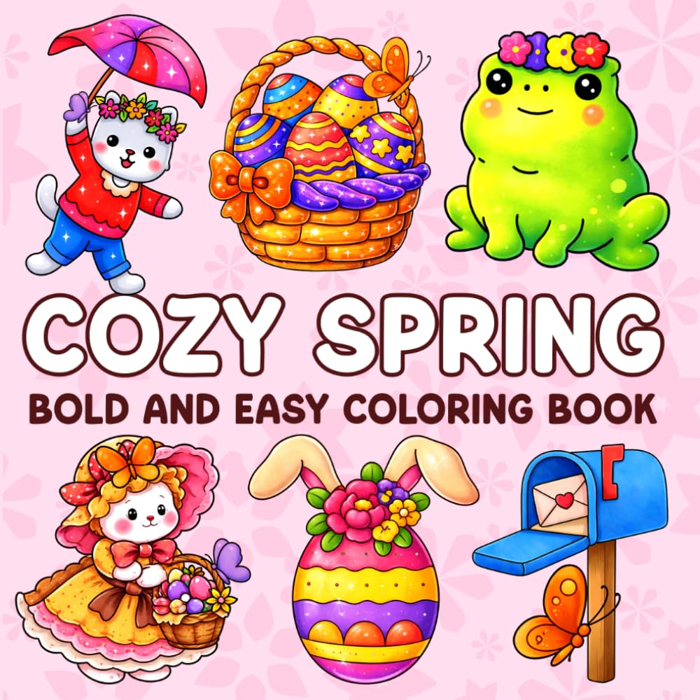Cozy Spring Bold and Easy Coloring Book: Simple and Cute Spring Coloring Pages with Bold and Easy Designs Featuring Animals, Flowers and Easter Scenes For Adults & Teens