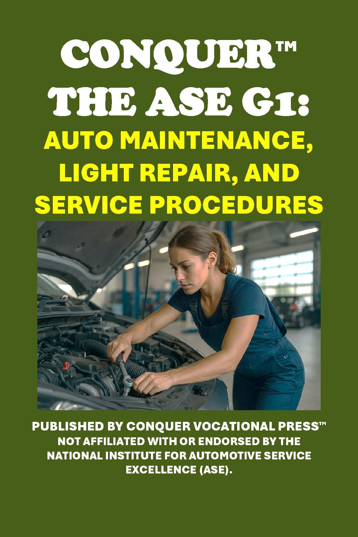 Conquer the ASE G1: Auto Maintenance, Light Repair, and Service Procedures (Automotive Exams)