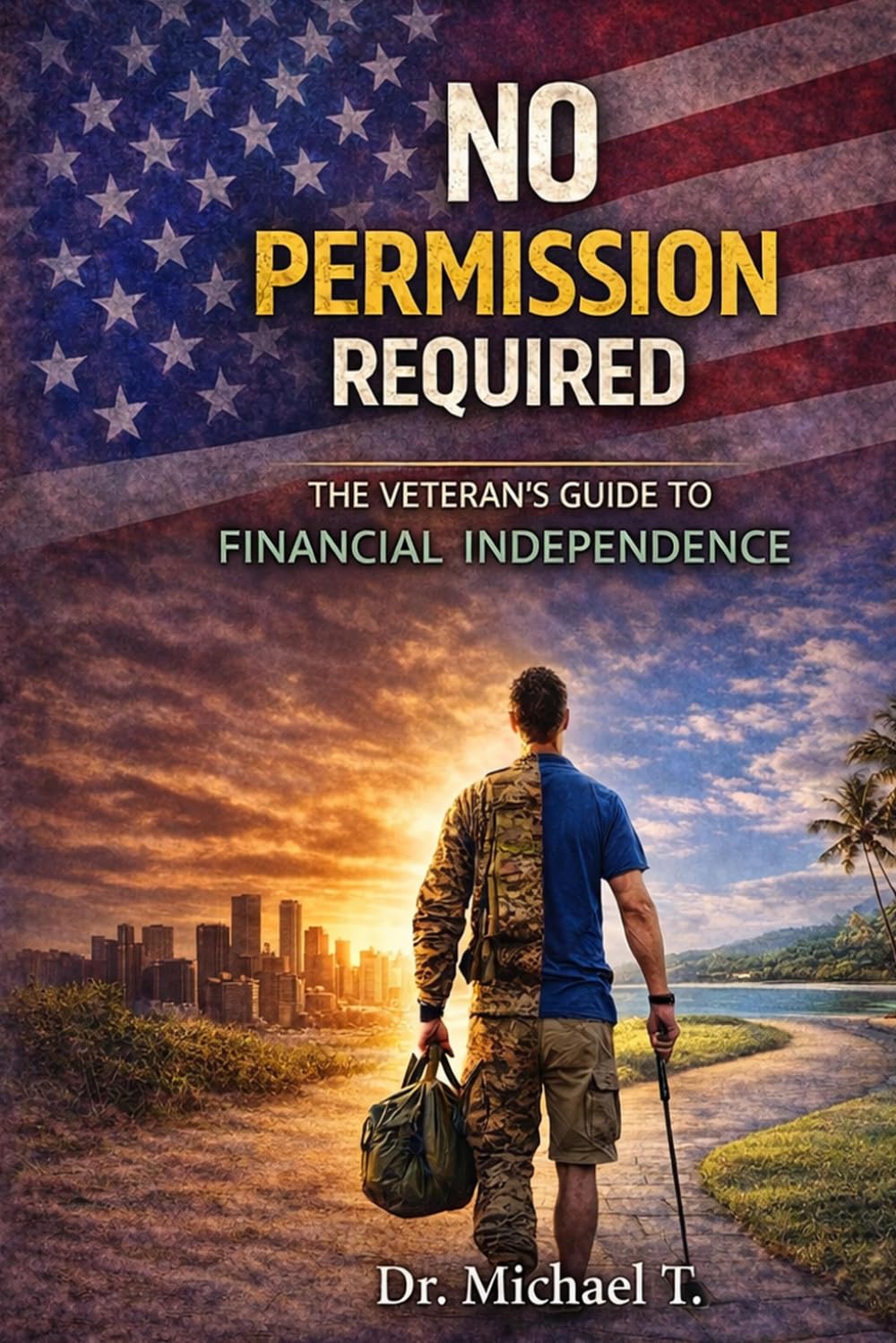No Permission Required: The Veteran's Guide to Financial Independence