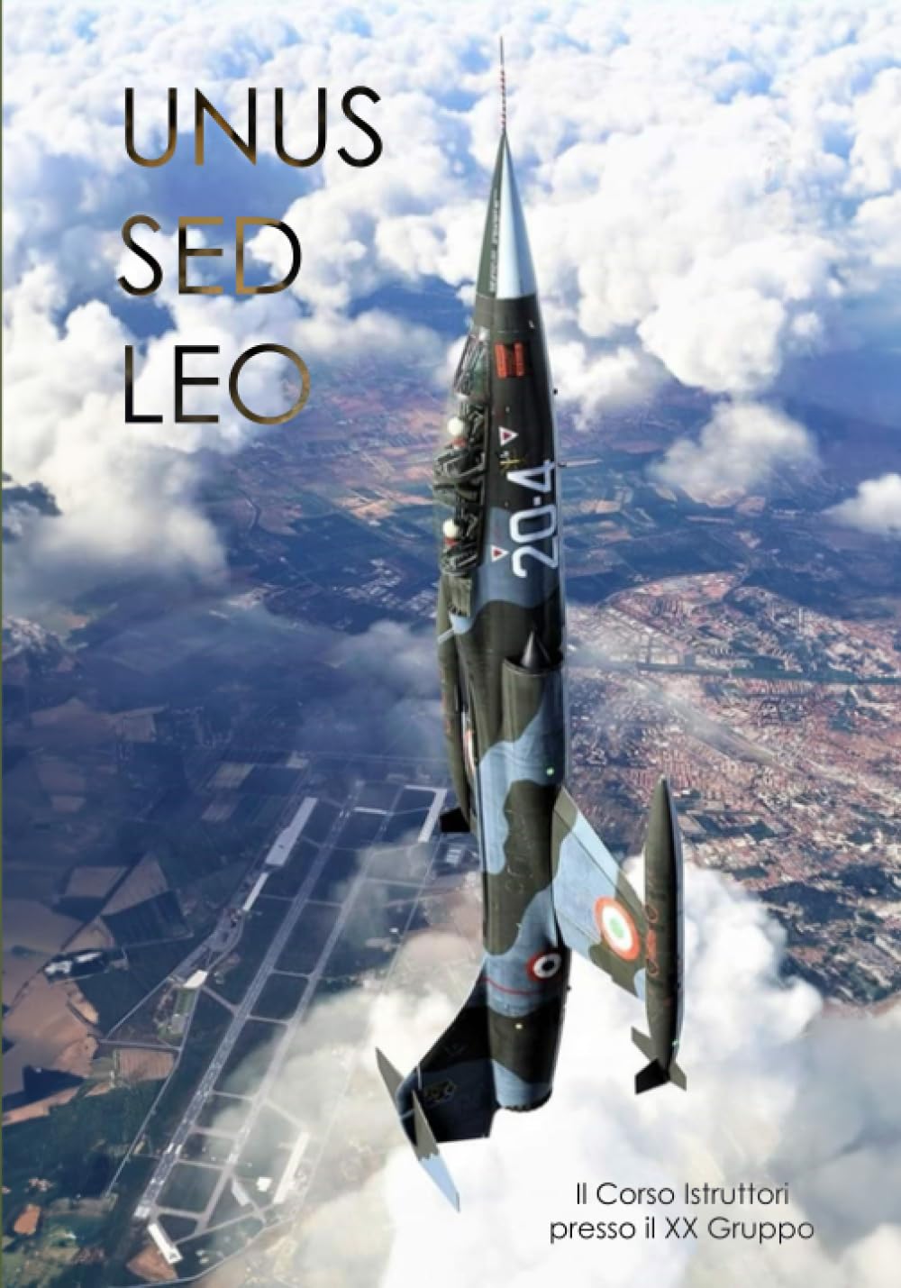 UNUS SED LEO: Il Corso Istruttori presso il XX Gruppo Paperback – 17 Sept. 2023