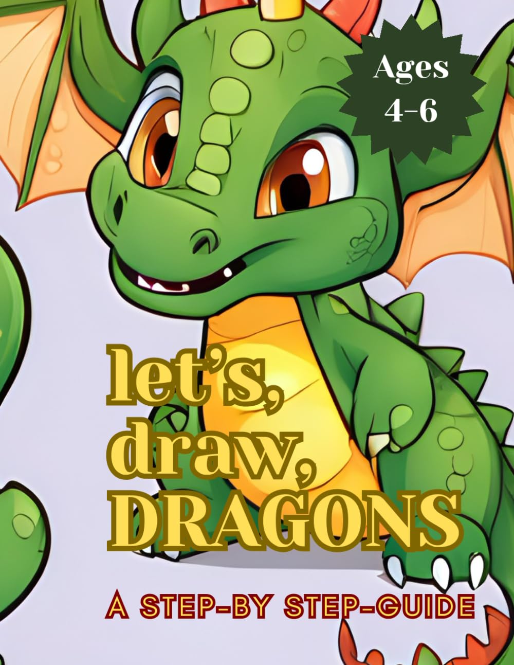 Let's Draw Dragons: A Step-By-Step Guide