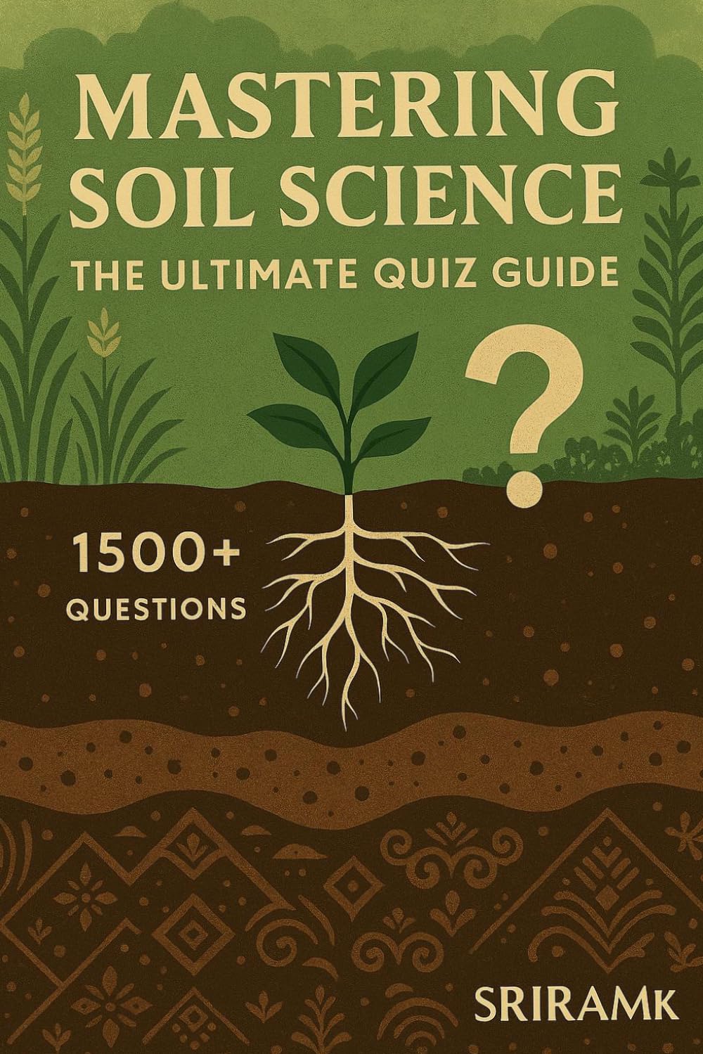 Mastering Soil Science -The Ultimate Quiz Guide – 1500+ Questions & Answers: Agriculture question quiz