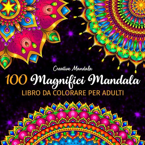 100 Magnifici Mandala - Libro da colorare per adulti: 100 bellissimi mandala da colorare per rilassarsi. Libri da colorare per adulti antistress