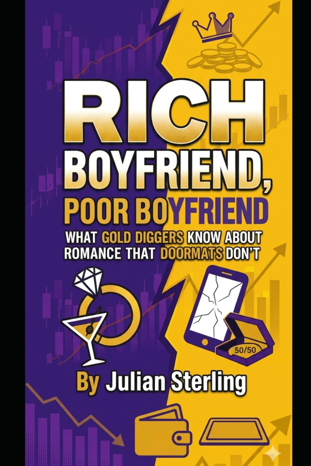 Rich Boyfriend, Poor Boyfriend: What Gold Diggers Know About Romance That Doormats Don't: 1 (Love Satire)