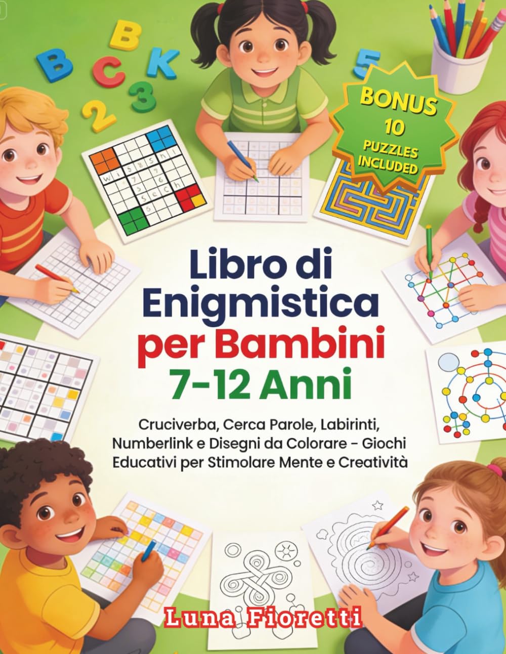 Libro di Enigmistica per Bambini 7 - 12 Anni: Cruciverba, Cerca Parole, Labirinti, Numberlink e Disegni da Colorare – Giochi Educativi per Stimolare Mente e Creatività