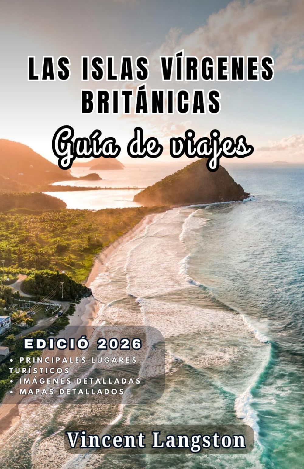 LAS ISLAS VÍRGENES BRITÁNICAS Guía de viaje 2026: Descubre calas secretas, rutas costeras panorámicas, complejos turísticos de lujo, gastronomía caribeña y aventuras tropicales por todas las islas.
