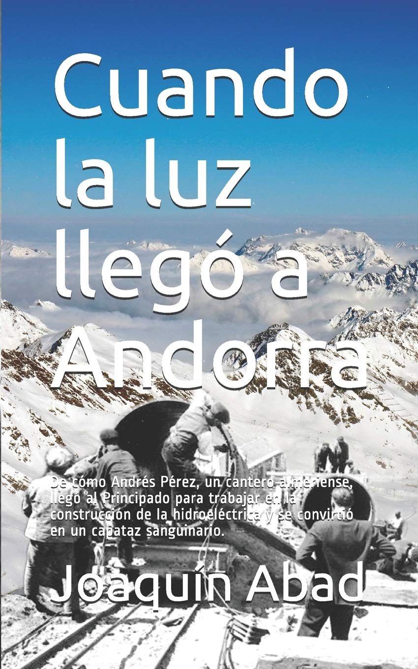 Cuando la luz llego a Andorra: historia de un cantero almeriense en la hidroeléctrica