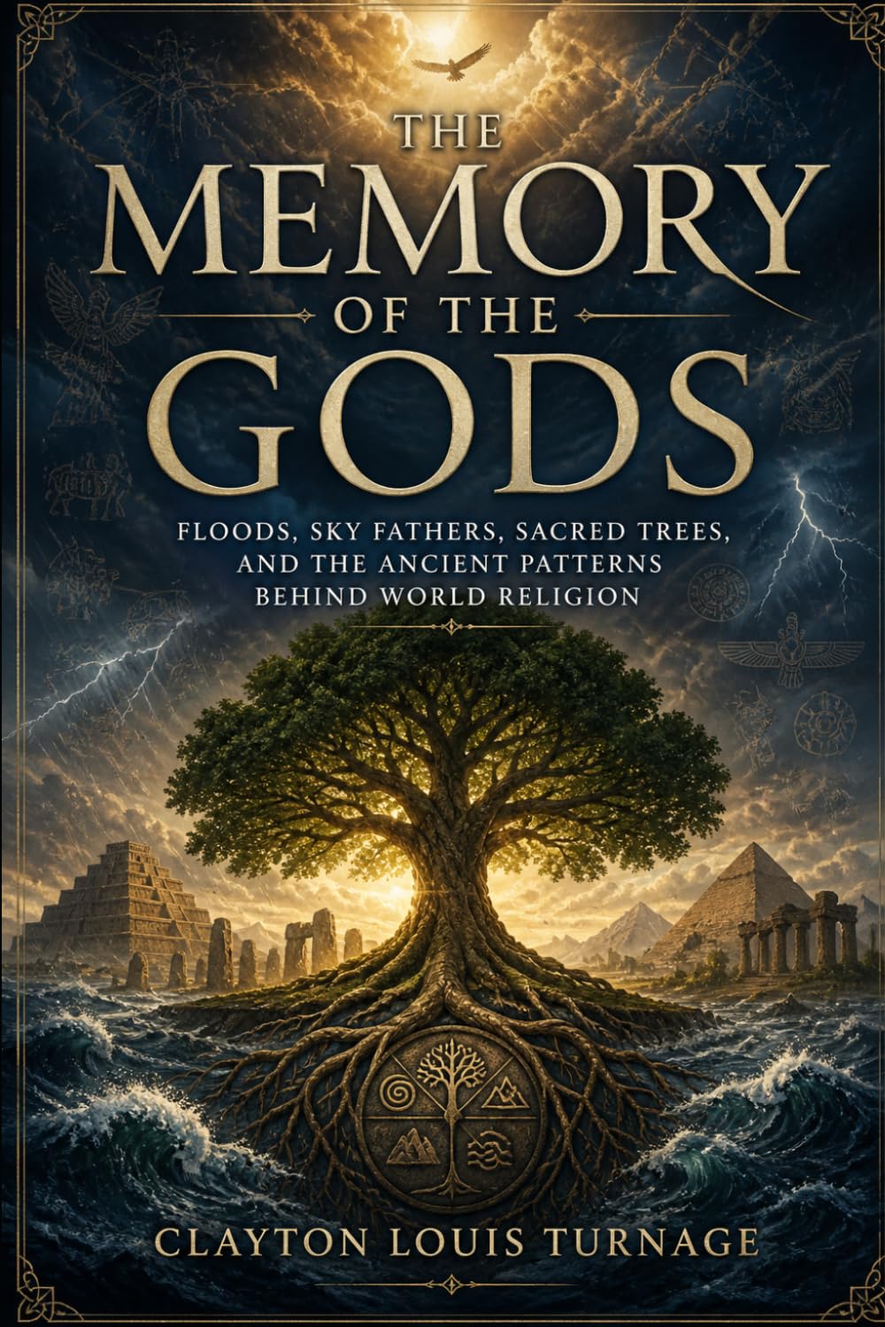The Memory of the Gods: Floods, Sky Fathers, Sacred Trees, and the Ancient Patterns Behind World Religion (The Conscious Cosmos)