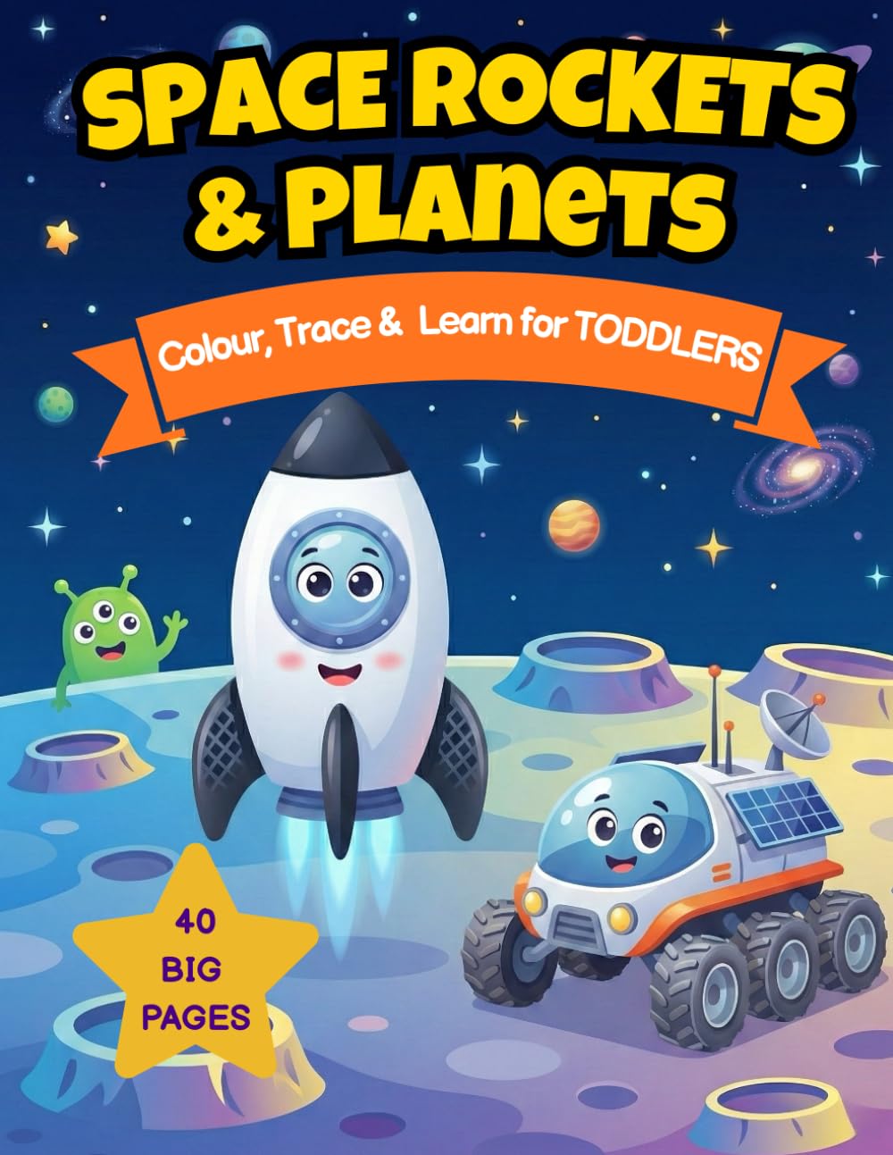 Space Rockets & Planets Colouring Book for Toddlers: 40 Big Simple Images for Kids Ages 2-5 | Learn to Write, Trace & Colour with Fun Astronauts, ... Activity Gift (Little Colouring Adventures)