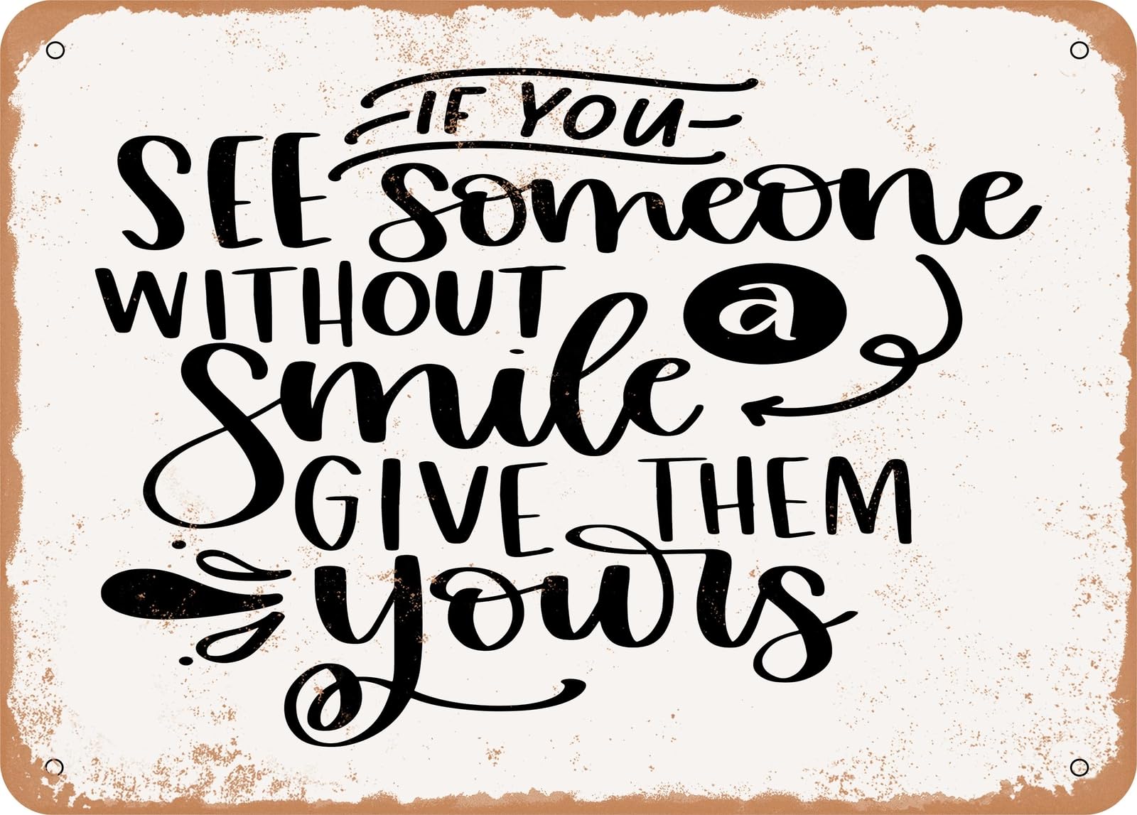 Metal Sign - If You See Someone Without a Smile - Vintage Look Sign home decor