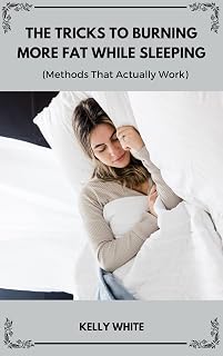 The Tricks To Burning More Fat While Sleeping: (Methods That Actually Work)
