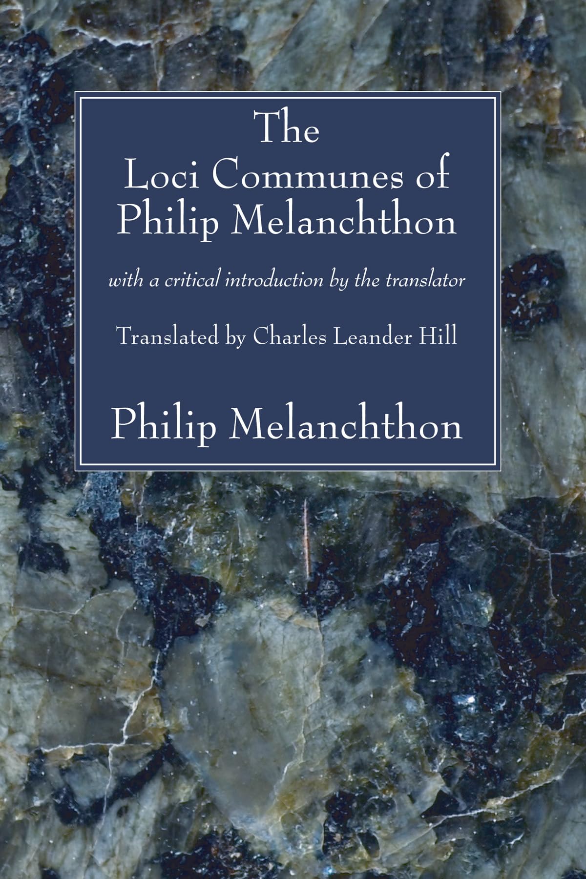 The Loci Communes of Philip Melanchthon: With a Critical Introduction by the Translator