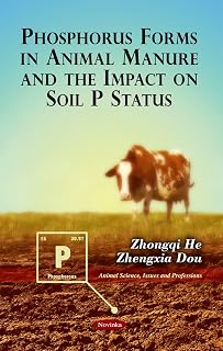 Phosphorus Forms in Animal Manure and the Impact on Soil P Status (Animal Science, Issues and Professions)