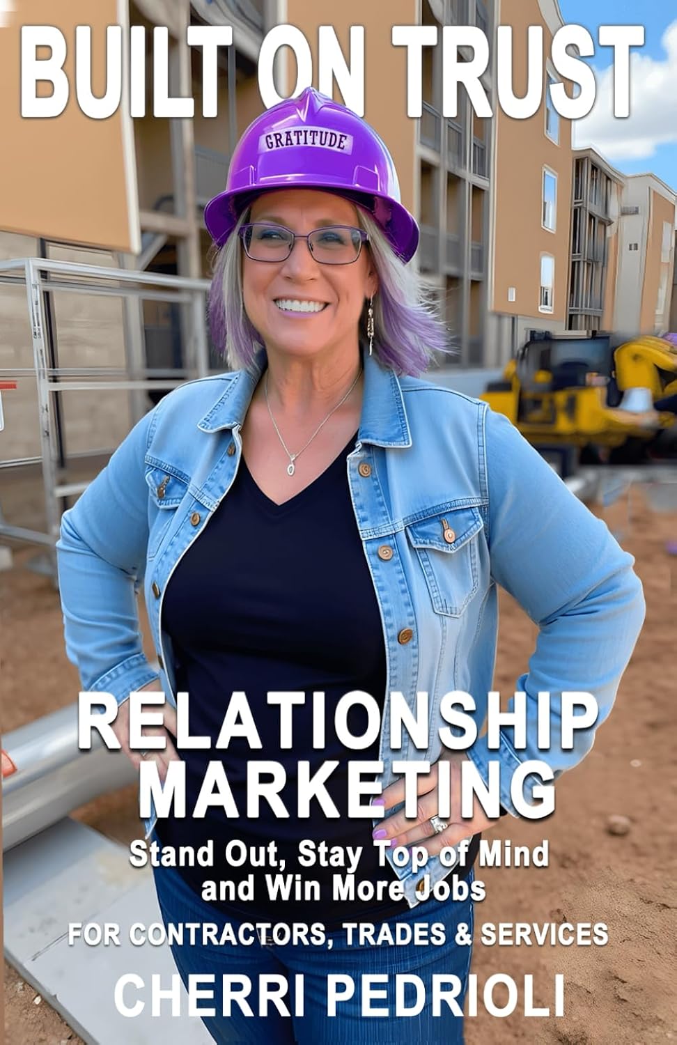 BUILT ON TRUST: Relationship Marketing for Contractors, Trades, and Services: Stand Out, Stay Top of Mind, and Win More Jobs