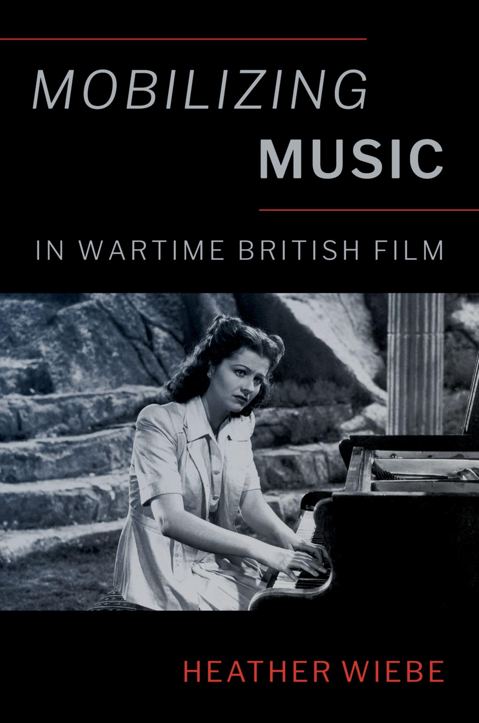 Mobilizing Music in Wartime British Film (Oxford Music / Media)