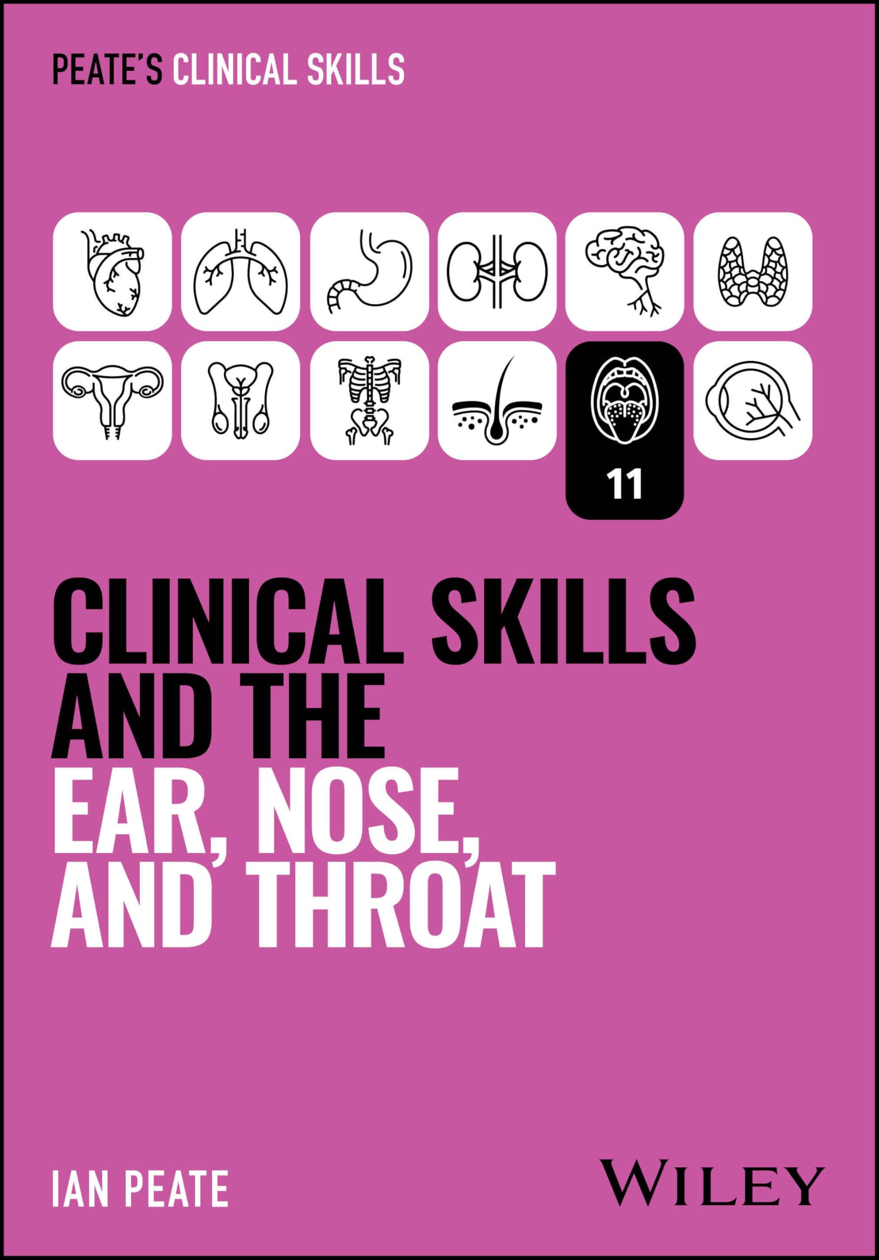 Clinical Skills and the Ear, Nose, and Throat (Peate's Clinical Skills)