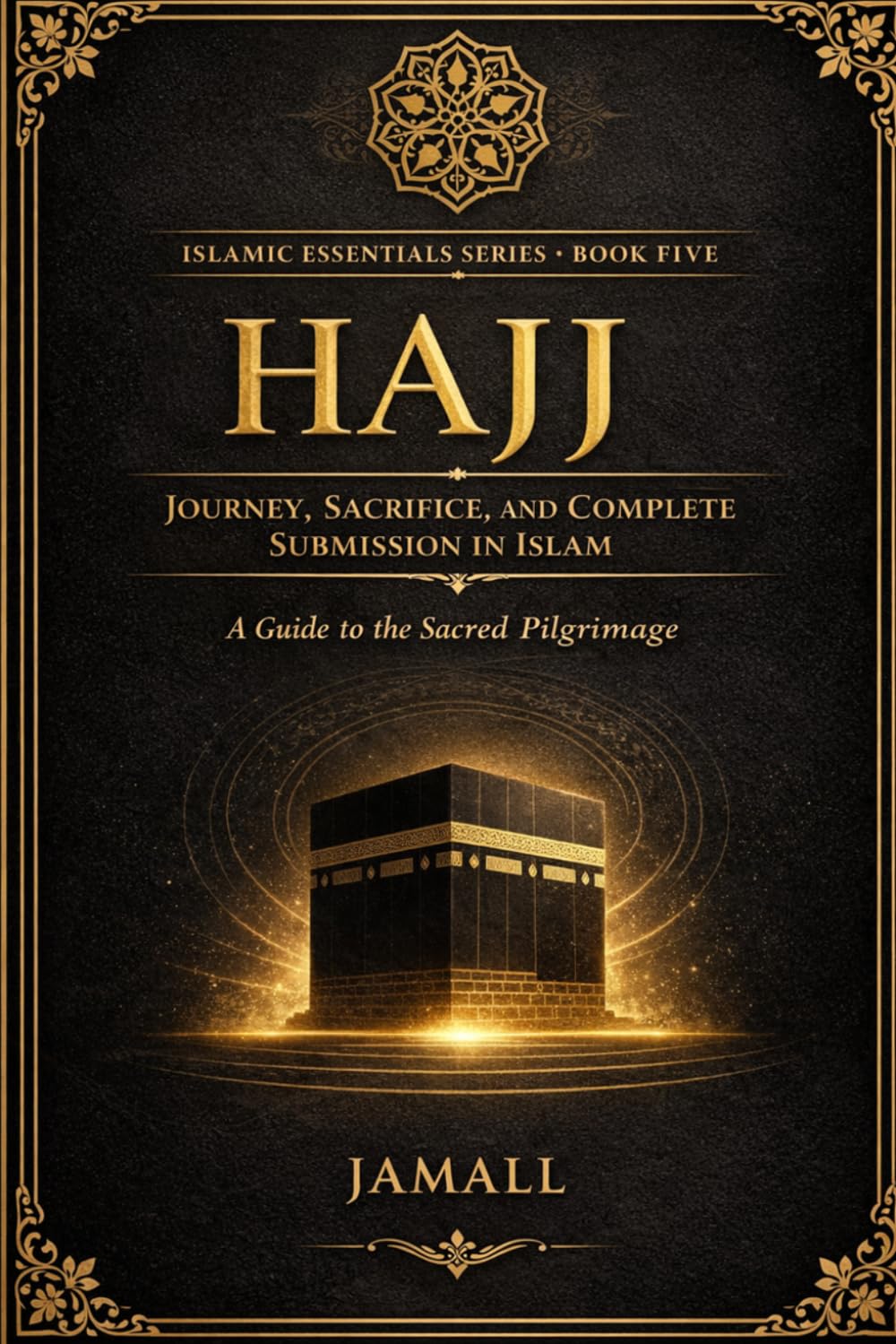 HAJJ: Journey, Sacrifice, and Complete Submission in Islam