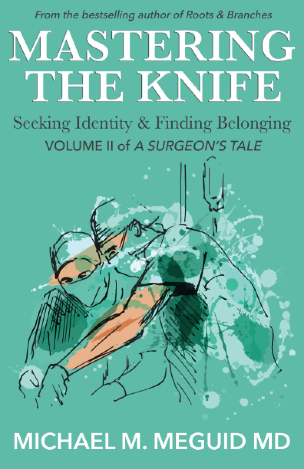 Mastering the Knife: Seeking Identity & Finding Belonging: 2 (A Surgeon's Tale)