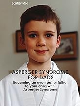Asperger Syndrome for Dads: Becoming an Even Better Father to Your Child with Asperger Syndrome