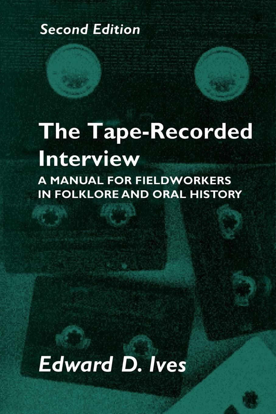 Tape Recorded Interview 2Nd Ed: Manual Field Workers Folklore Oral History: A Manual for Fieldworkers in Folklore and Oral History