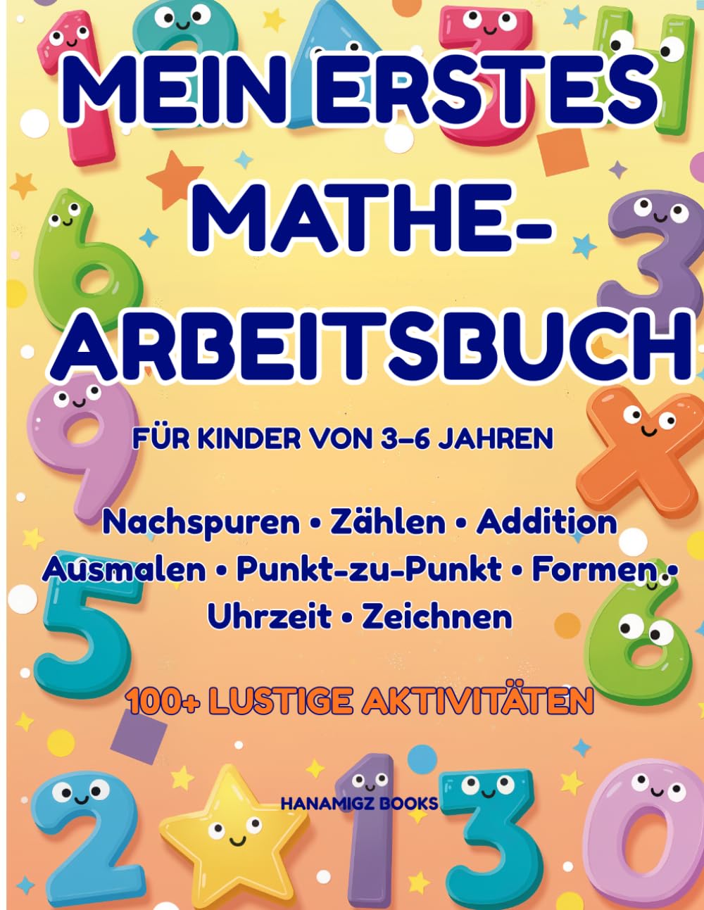 Mein erstes Mathe-Arbeitsbuch für Kinder von 3–6 Jahren: Über 100 lustige Aktivitäten: Zahlen schreiben, Zählen, Formen, Zeit und mehr für Vorschule und Kindergarten