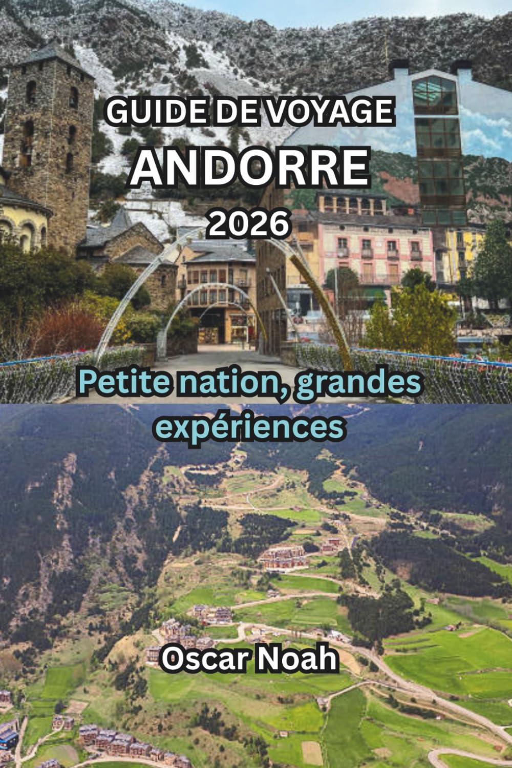 GUIDE DE VOYAGE ANDORRE 2026: Petite nation, grandes expériences