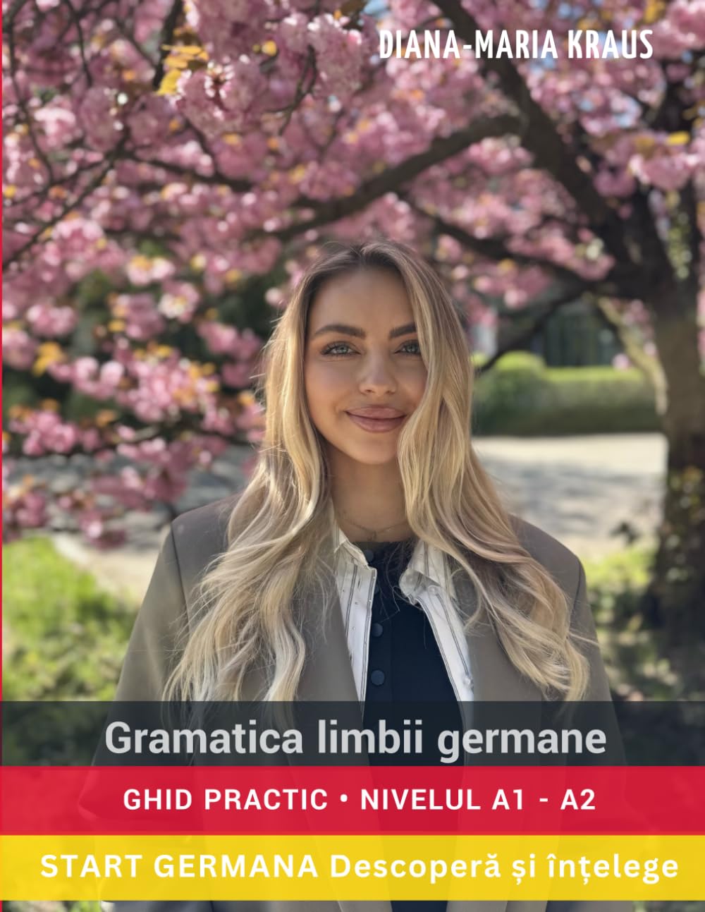 Gramatica limbii germane: Ghid practic • Nivelul A1- A2 • START GERMANA Descoperă și înțelege