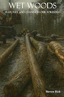 Wet Woods: Flux, Flex and Change in Our Forestry