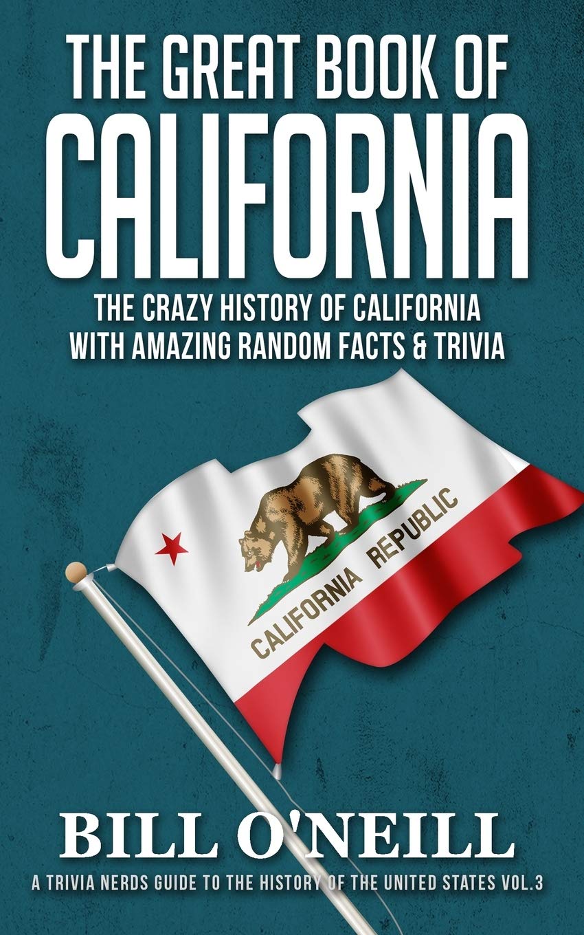 The Great Book of California: The Crazy History of... - O'Neill, Bill