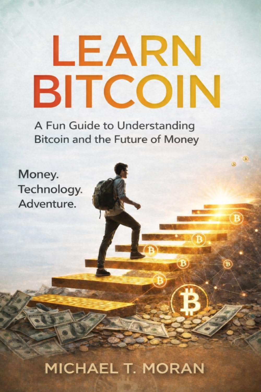 LEARN BITCOIN: A Fun Guide to Understanding Bitcoin and the Future of Money