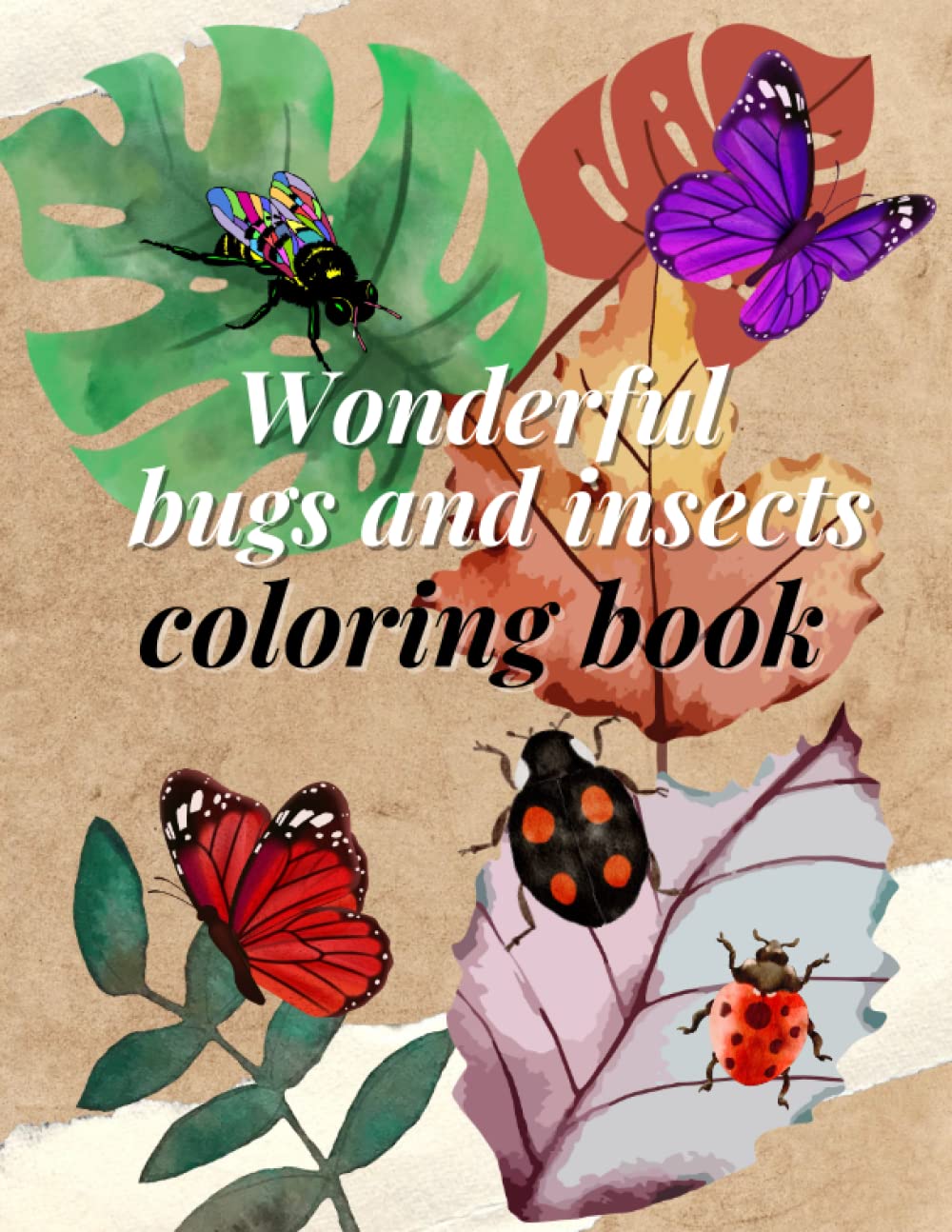 Wonderful bugs and insects coloring book: Realistic Insects Collection Coloring Book for Adults, Featuring Butterflies, Grasshoppers, beetles, Bees, ladybugs and More!