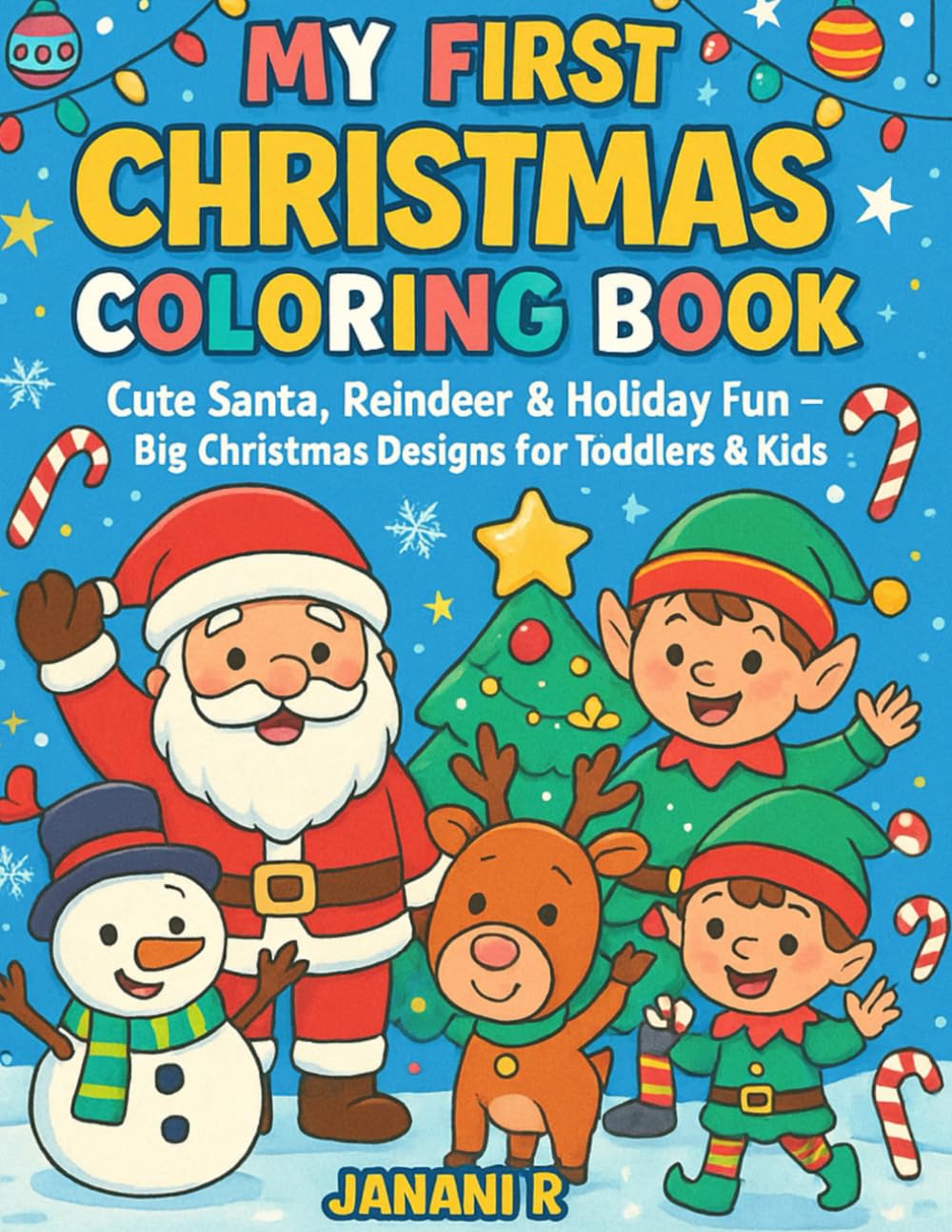 My First Christmas Coloring Book: Cute Santa, Reindeer & Holiday Fun: Big Christmas Designs for Toddlers & Kids