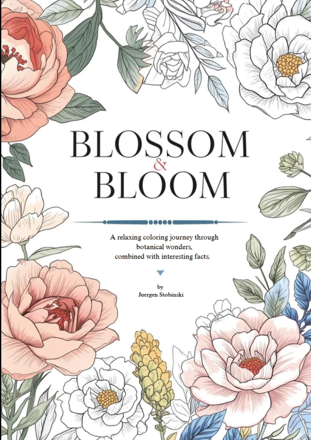 Blossoms & BLOOM - Coloring Book: Flowers Coloring Book for Stress Relief (Stylish & Mindful coloring books)