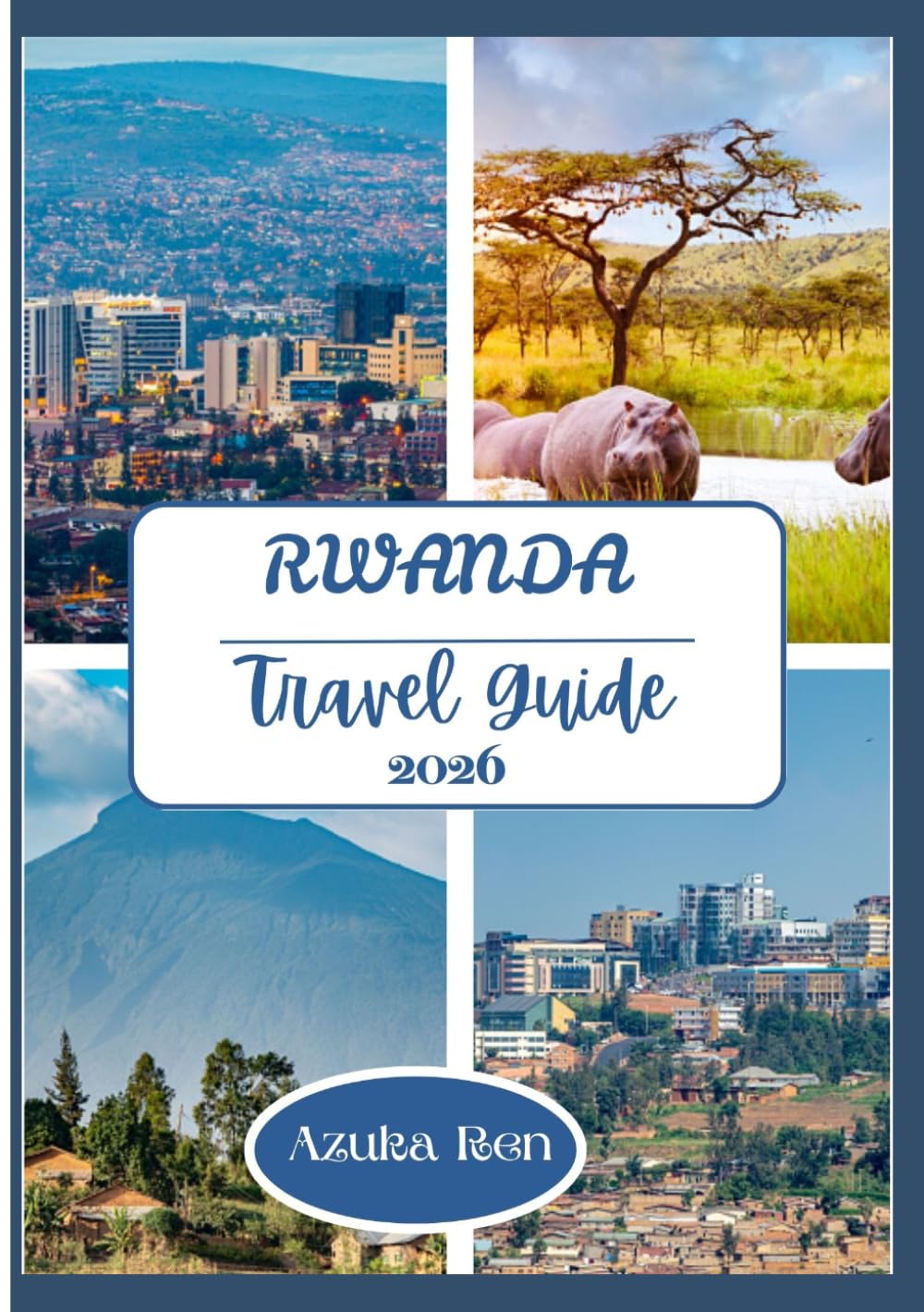 RWANDA TRAVEL GUIDE 2026.: Where to Trek, Stay and Explore Sustainably.