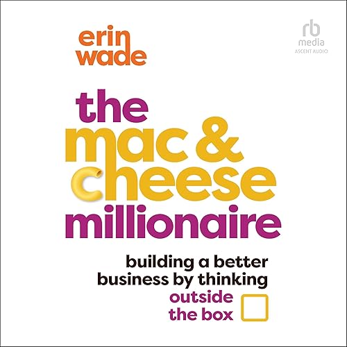 The Mac & Cheese Millionaire: Building a Better Business by Thinking Outside the Box