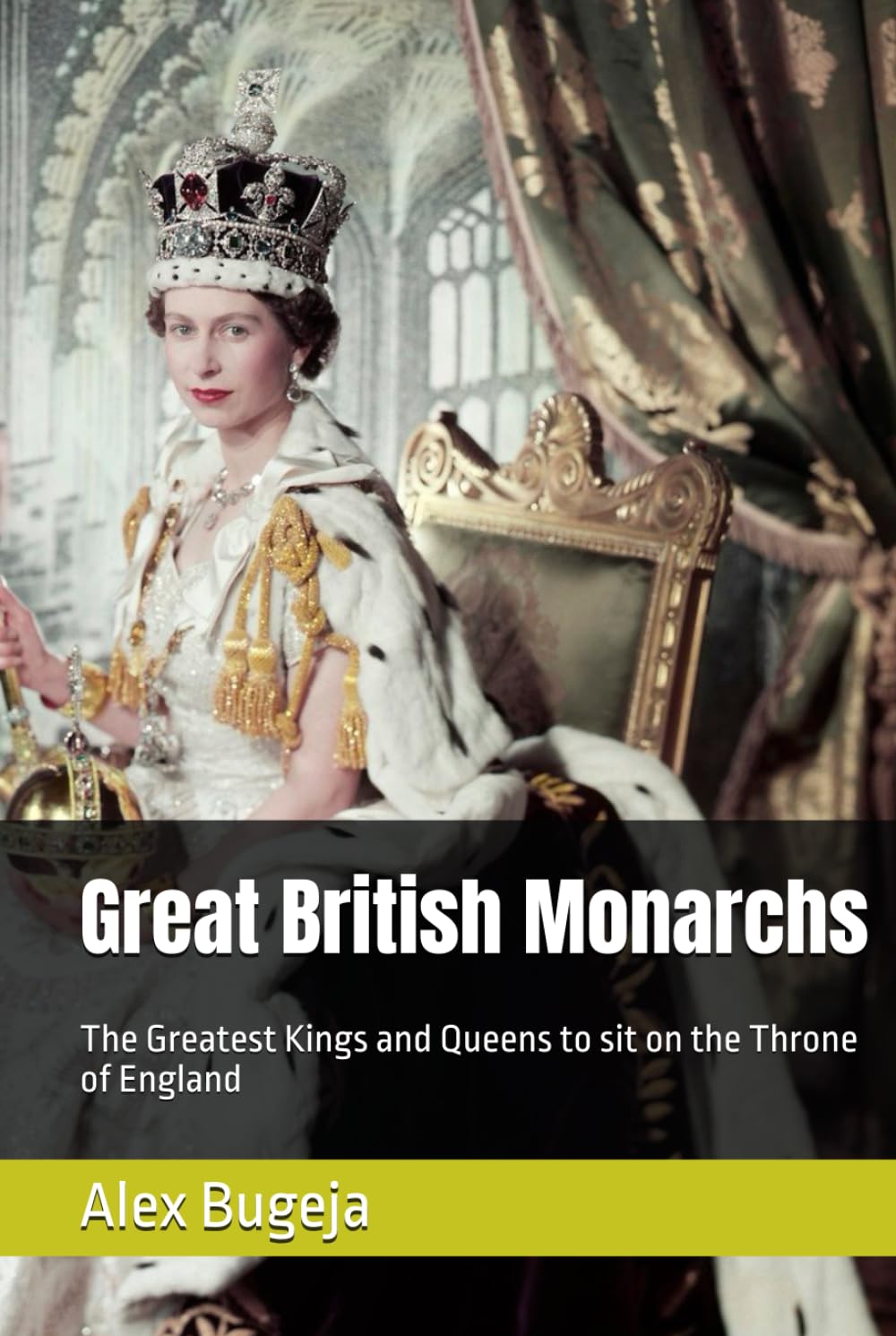 Great British Monarchs: The greatest Kings and Queens to sit on the Throne of England