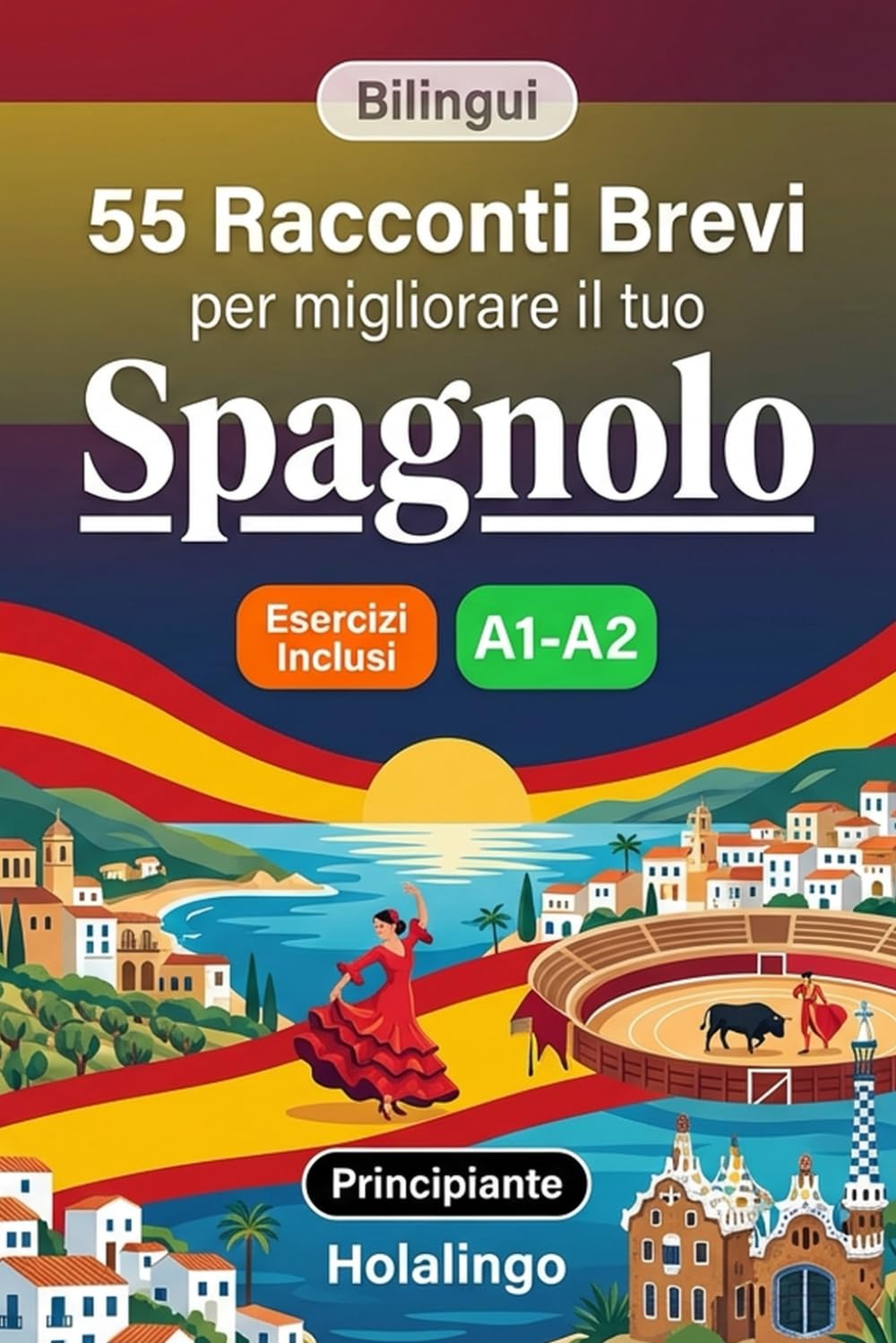 55 brevi racconti bilingui per migliorare il tuo spagnolo per principianti: Arricchisci il vocabolario, migliora la lettura e metti alla prova le tue ... esercizi per studenti adulti (Livello A1-A2)