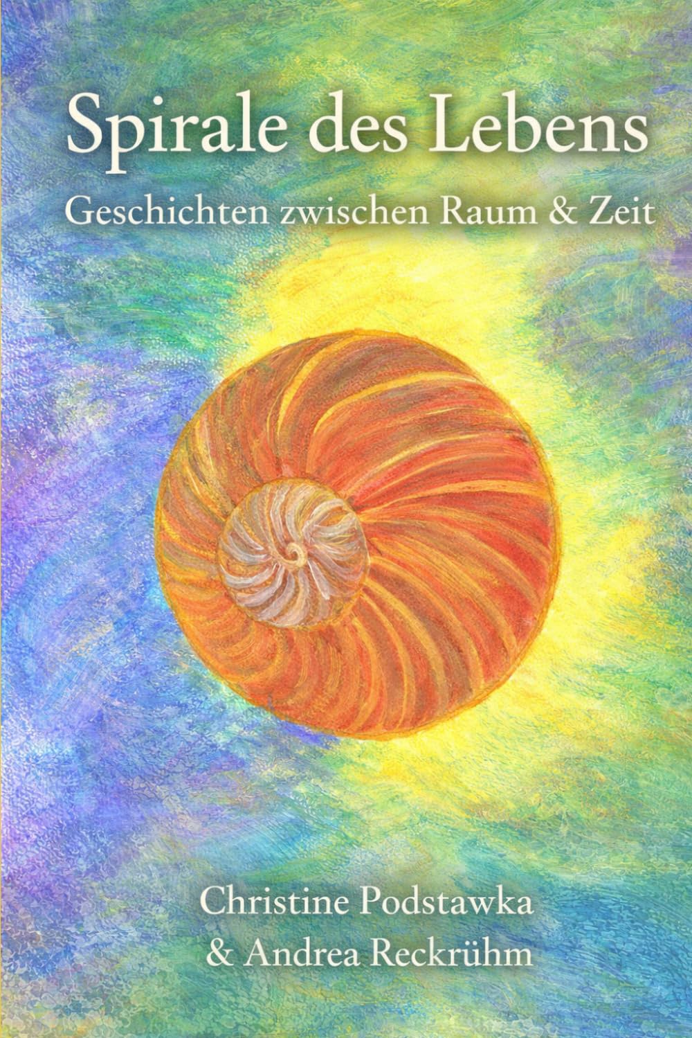 Spirale des Lebens: Geschichten zwischen Raum & Zeit