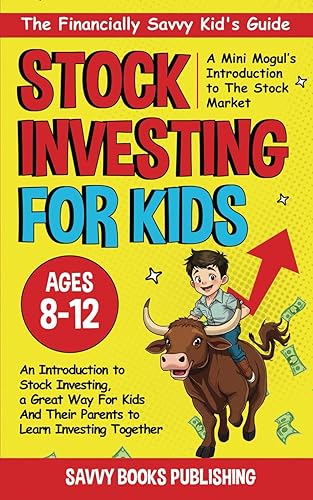 The Financially Savvy Kid's Guide: A Mini-Mogul's Introduction to the Stock Market: An introduction to stock investing , a great way for kids and their parents to learn investing together!