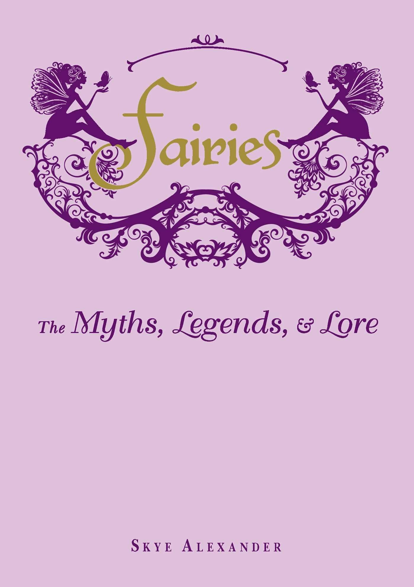 Fairies: The Myths, Legends, & Lore