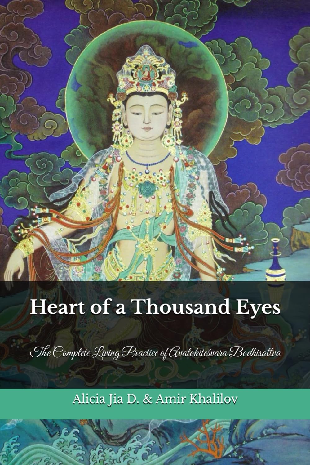Heart of a Thousand Eyes: The Complete Living Practice of Avalokiteśvara Bodhisattva (The Philosophy and Practice of Buddhism)