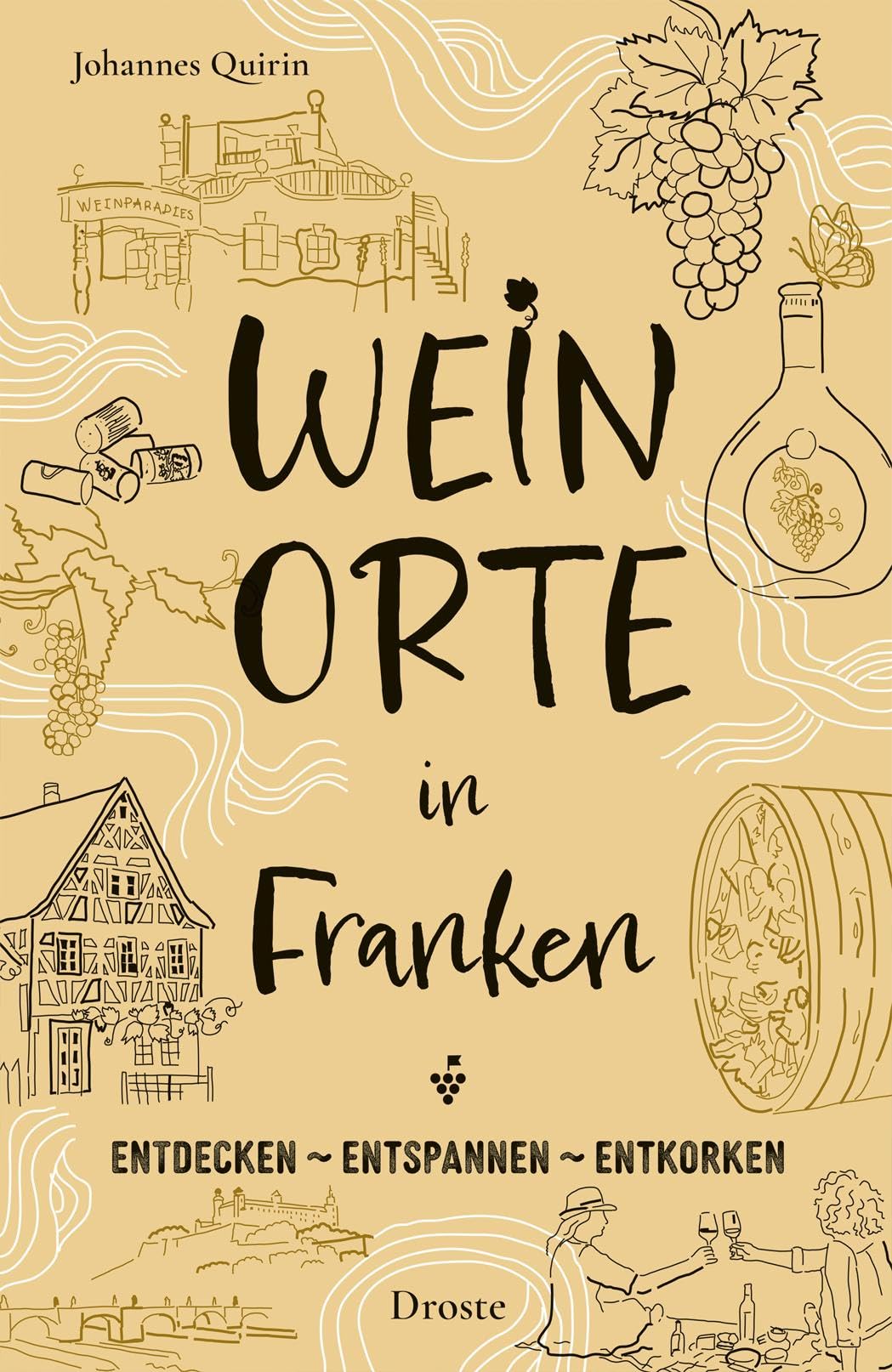 Weinorte in Franken: Rund um Wein und weite Landschaften – Inspirierende Ziele für genussvolle Kurztrips und entspannte Auszeiten (Weinorte: Entdecken - Entspannen - Entkorken)