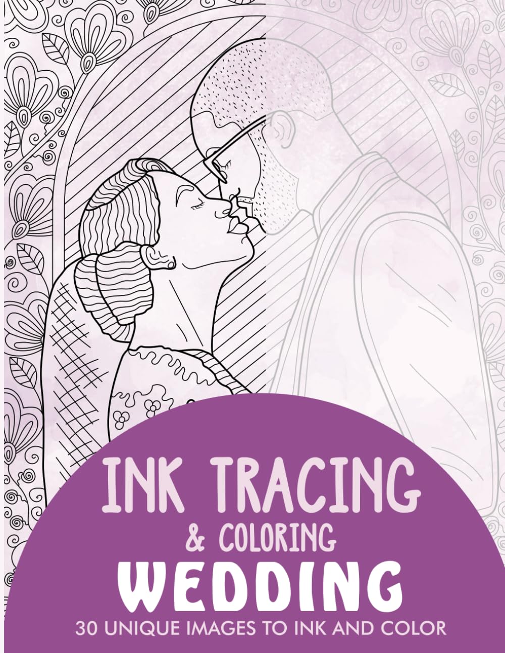 Wedding Ink Tracing Coloring Book for Adults: 30 Unique Illustrations to Ink and Color (Ink Tracing Books for Adults)