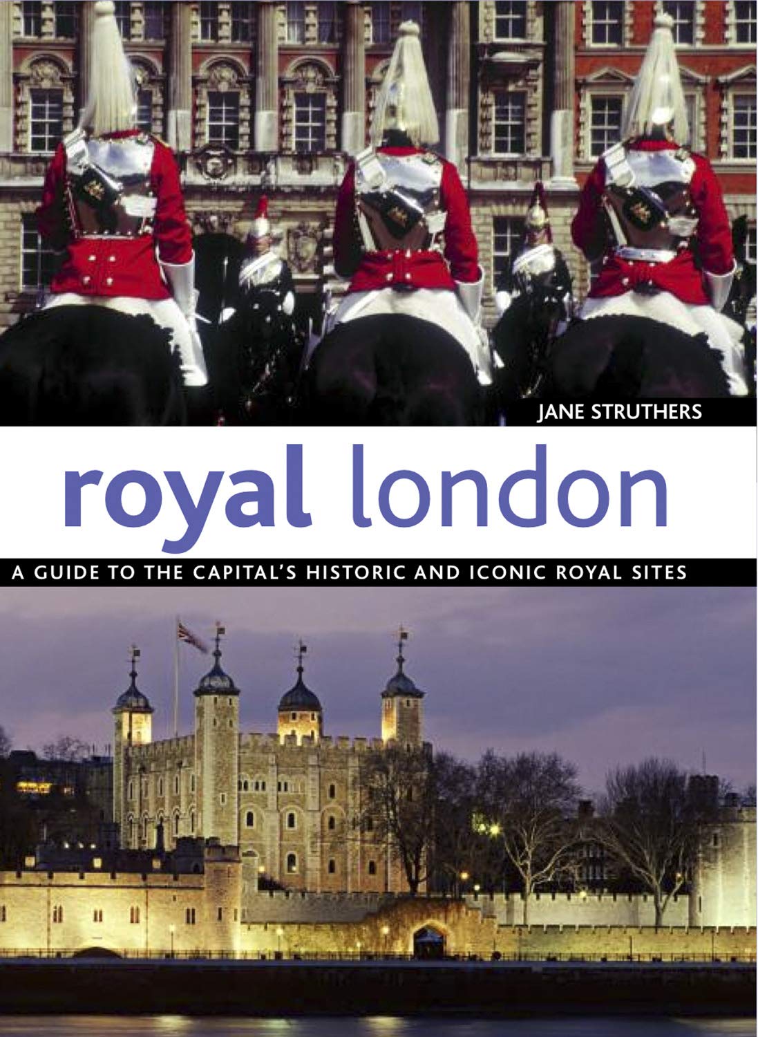 Royal London: A Guide to the Capital's Historic and Iconic Royal Sites (IMM Lifestyle Books) Fascinating History Behind Over 130 Buildings, Parks, Gardens, Statues, and Other Attractions