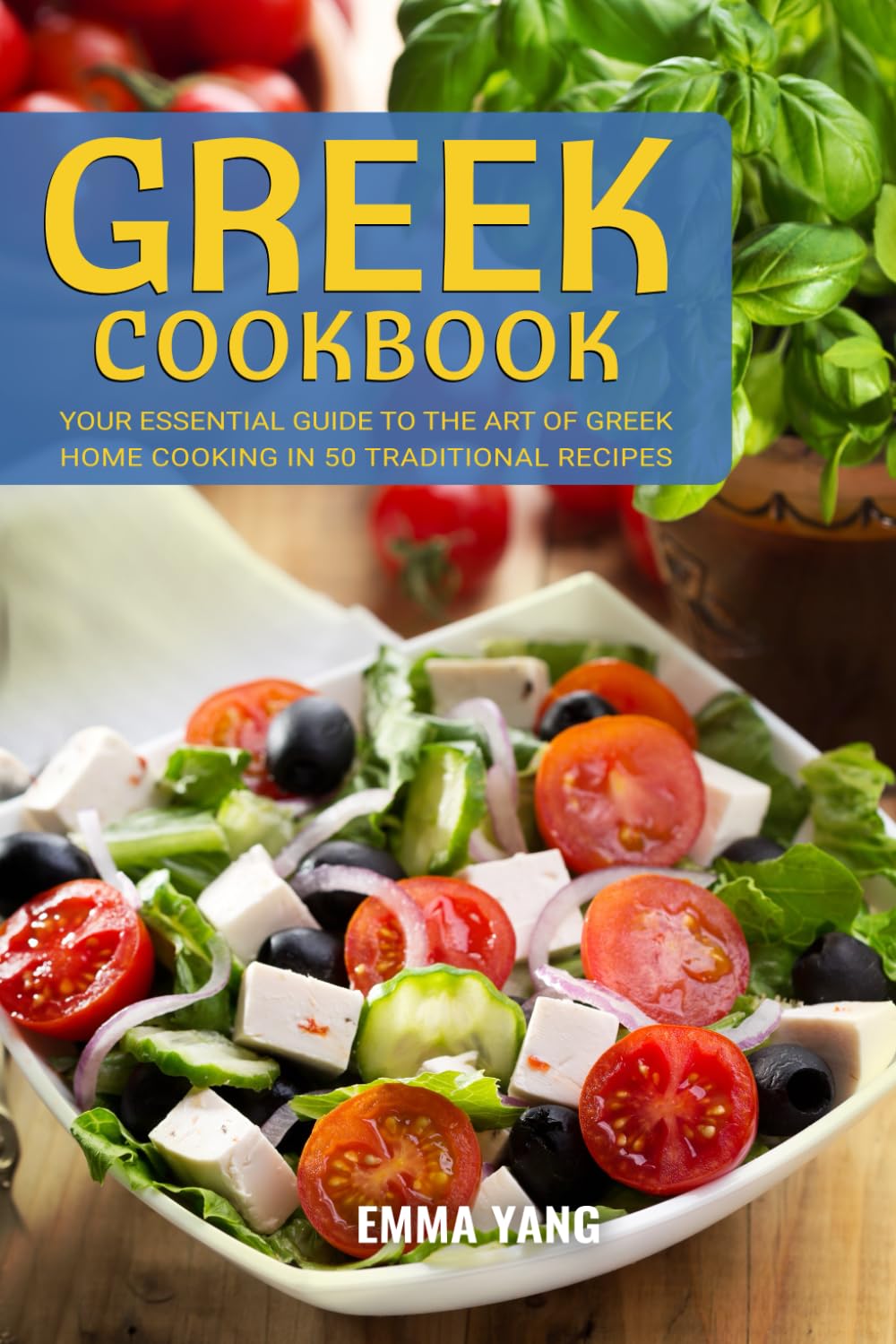 Greek Cookbook: Your Essential Guide To The Art Of Greek Home Cooking In 50 Traditional Recipes