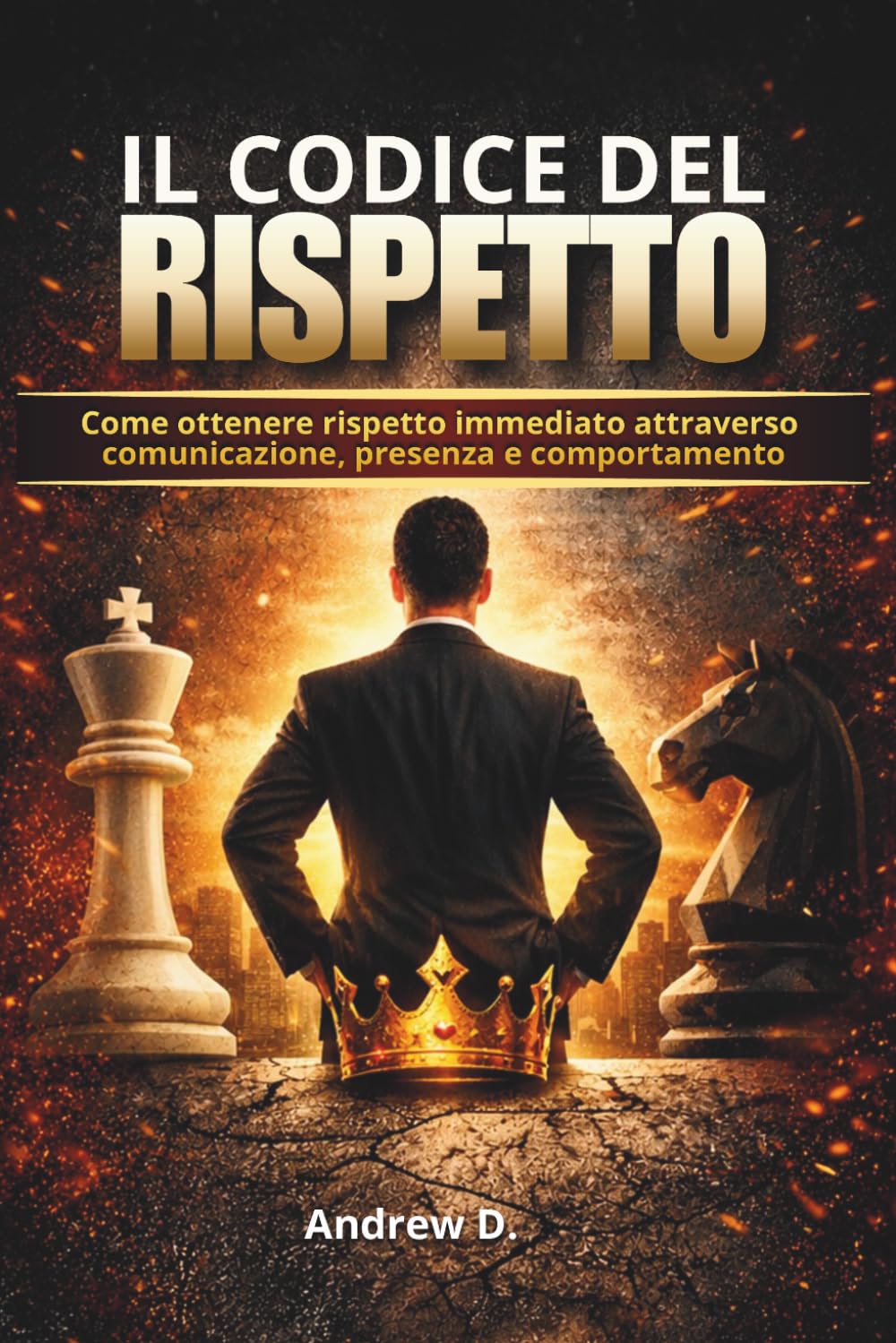 IL CODICE DEL RISPETTO: Come ottenere rispetto immediato attraverso comunicazione, presenza e comportamento