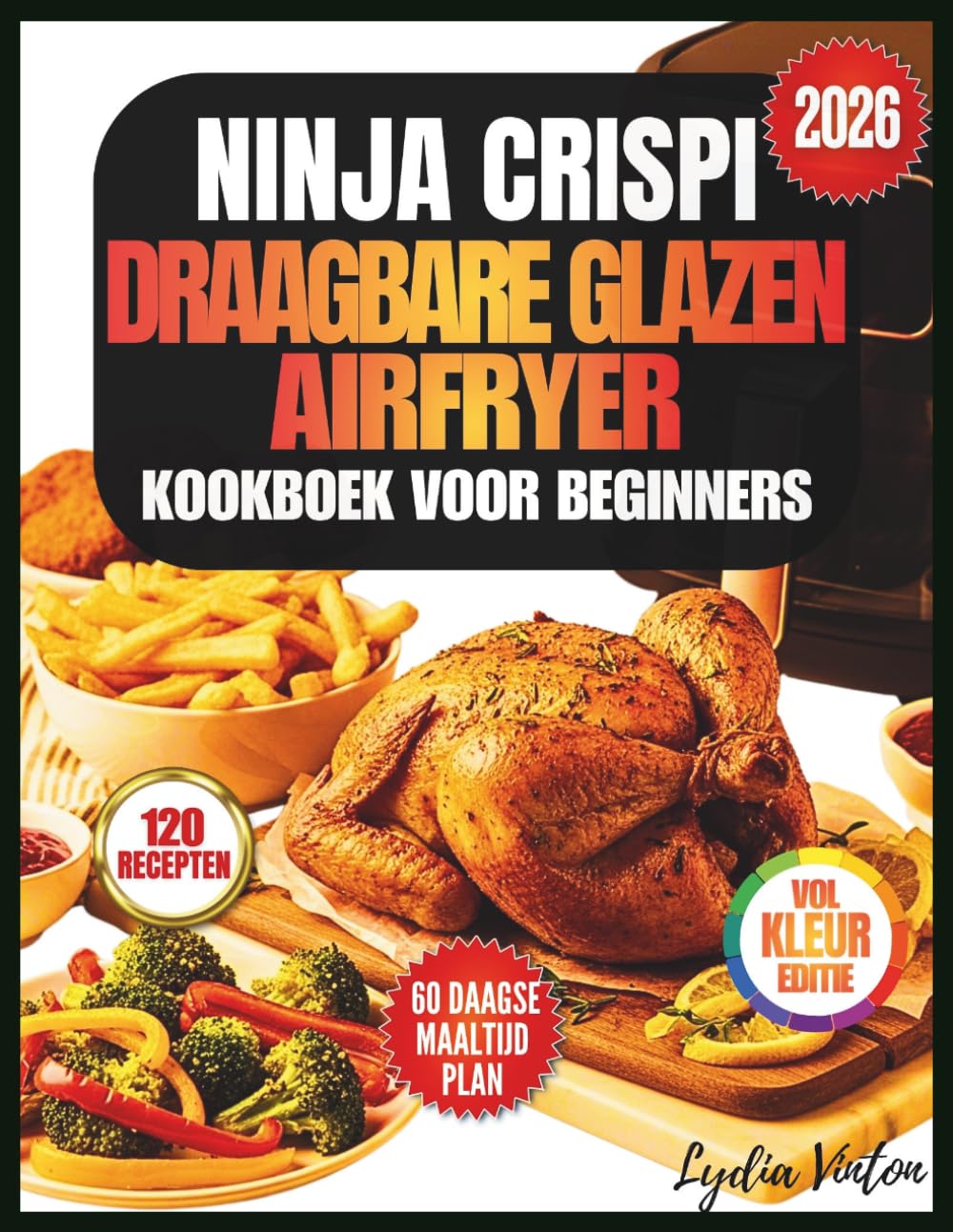 NINJA CRISPI DRAAGBARE GLAZEN AIRFRYER KOOKBOEK VOOR BEGINNERS: 120 Snelle, Makkelijke En Knapperige Recepten Die In Minder Dan 15 Minuten Klaar Zijn ... Handleiding Voor Het Oplossen Van Problemen.