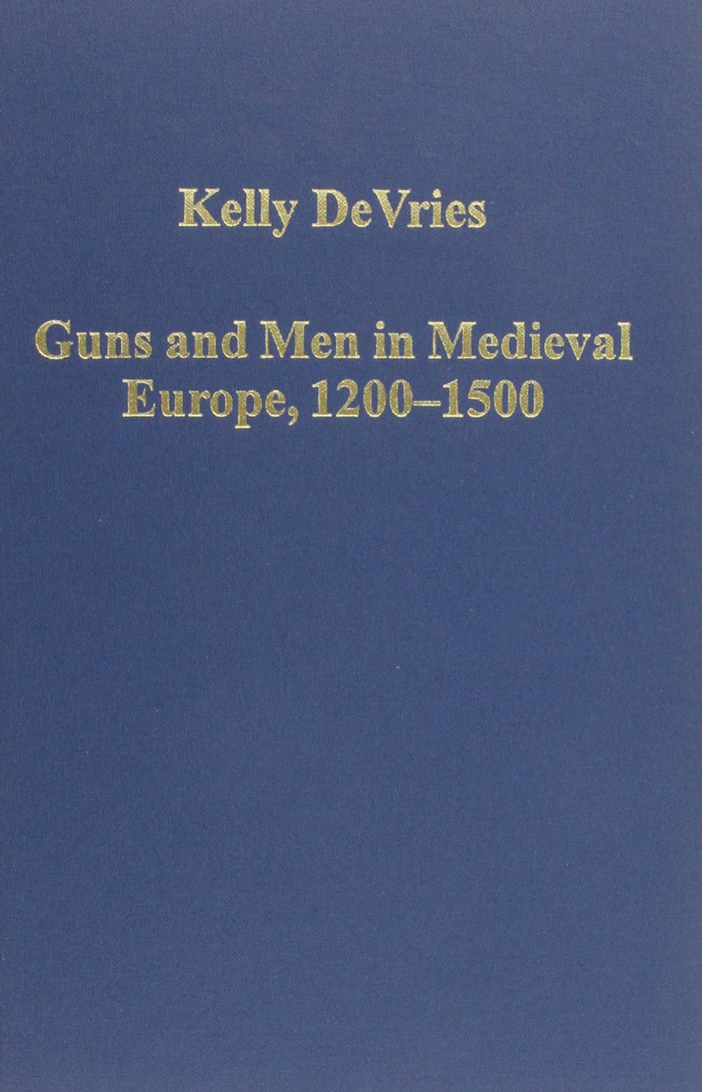 Buy Guns and Men in Medieval Europe, 1200-1500: Studies in Military History and Technology (Variorum Collected Studies Series: Cs747) — BookShops.in
