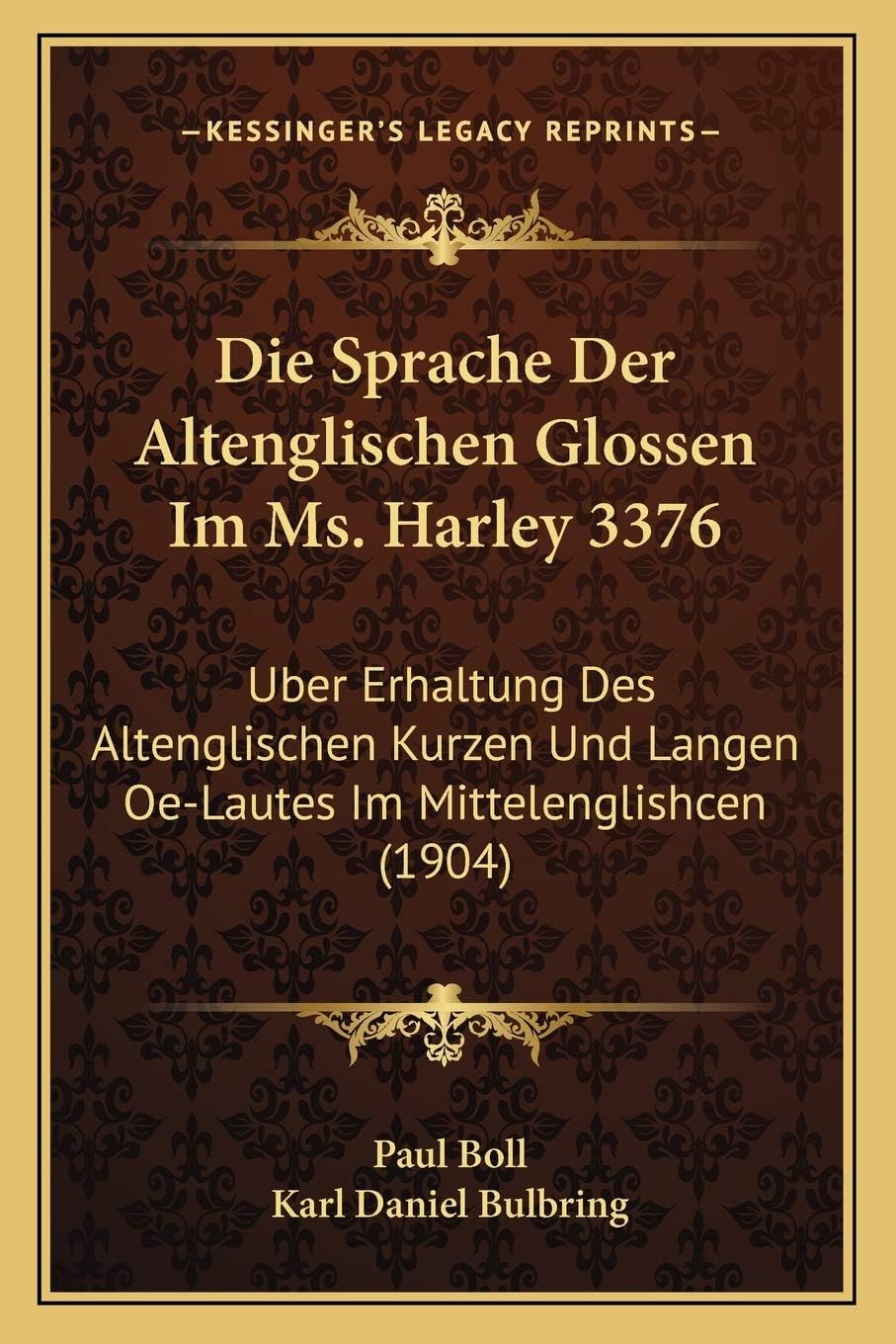 Die Sprache Der Altenglischen Glossen Im Ms. Harley 3376: Uber Erhaltung Des Altenglischen Kurzen Und Langen Oe-Lautes Im Mittelenglishcen (1904)