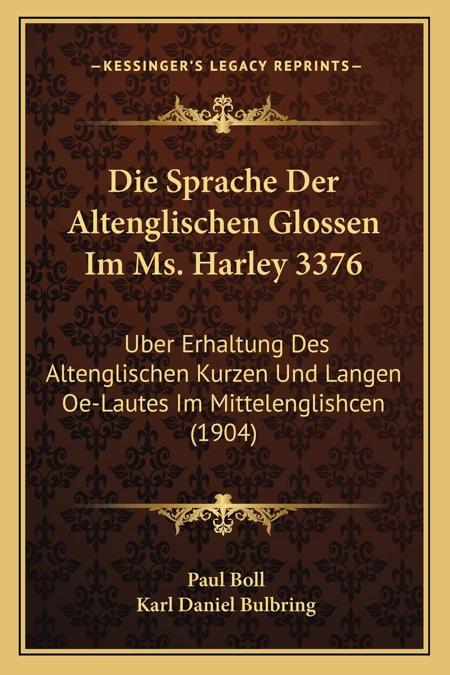 Die Sprache Der Altenglischen Glossen Im Ms. Harley 3376: Uber Erhaltung Des Altenglischen Kurzen Und Langen Oe-Lautes Im Mittelenglishcen (1904)